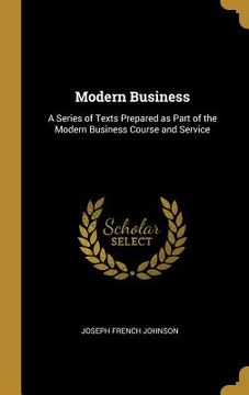 portada Modern Business: A Series of Texts Prepared as Part of the Modern Business Course and Service (en Inglés)