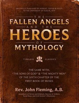 portada The Fallen Angels and the Heroes of Mythology: The Sons of God and the Mighty Men of the Sixth Chapter of the First Book of Moses (in English)
