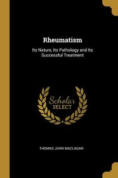 portada Rheumatism: Its Nature, Its Pathology and Its Successful Treatment (en Inglés)