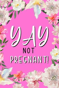 portada YAY Not Pregnant: Health Log Book, Yearly Period Logbook, Menstrual Tracker, Mood Tracker (en Inglés)
