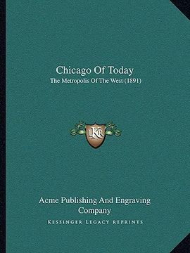 portada chicago of today: the metropolis of the west (1891) (en Inglés)