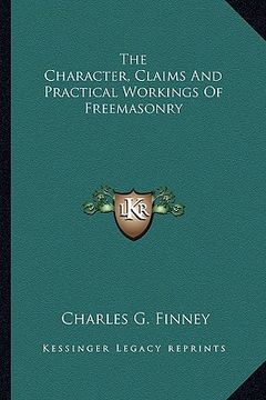 portada the character, claims and practical workings of freemasonry (en Inglés)