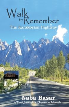 portada Walk to Remember The Karakoram Highway: A Travel Journey from Chipursan to Rakaposhi 
