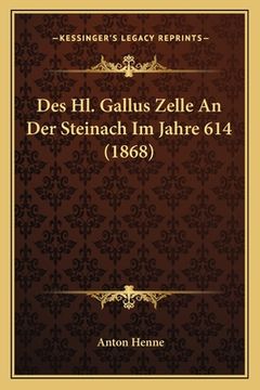 portada Des Hl. Gallus Zelle An Der Steinach Im Jahre 614 (1868) (en Alemán)