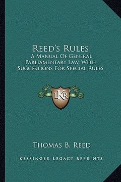 portada reed's rules: a manual of general parliamentary law, with suggestions for special rules