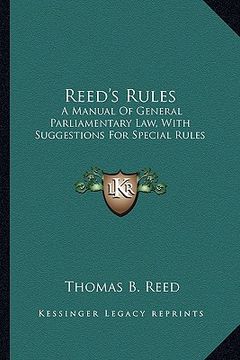 portada reed's rules: a manual of general parliamentary law, with suggestions for special rules (en Inglés)