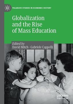 portada Globalization and the Rise of Mass Education (Palgrave Studies in Economic History) [Soft Cover ] (en Inglés)