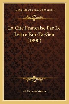 portada La Cite Francaise Par Le Lettre Fan-Ta-Gen (1890) (in French)