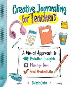 portada Creative Journaling for Teachers: A Visual Approach to Declutter Thoughts, Manage Time and Boost Productivity (in English)