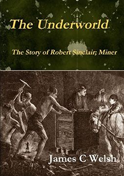 portada The Underworld - the Story of Robert Sinclair; Miner