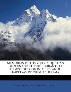 portada Memorias de los vireyes que han gobernado el Perú, durante el tiempo del coloniaje español. Impresas de orden suprema