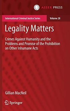 portada Legality Matters: Crimes Against Humanity and the Problems and Promise of the Prohibition on Other Inhumane Acts: 28 (International Criminal Justice Series) (en Inglés)