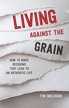 portada Living Against the Grain: How to Make Decisions That Lead to an Authentic Life (in English)