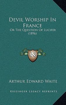 portada devil worship in france: or the question of lucifer (1896) (en Inglés)