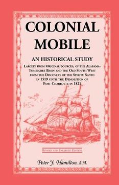 portada Colonial Mobile: An Historical Study, Largely from Original Sources, of the Alabama-Tombigbee Basin and the Old South West from the Dis