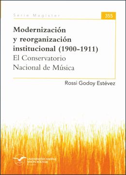 portada Modernización y reorganización institucional (1900-1911). El Conservatorio Nacional de Música