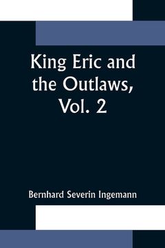 portada King Eric and the Outlaws, Vol. 2 or, the Throne, the Church, and the People in the Thirteenth Century