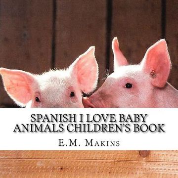 portada Spanish I Love Baby Animals Children's Book (in English)