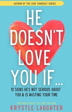 portada He Doesn't Love You If...: 10 Signs He's Not Serious About You & Is Wasting Your Time (en Inglés)