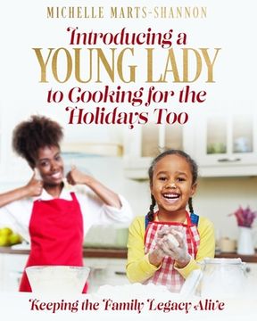 portada Introducing a Young Lady to Cooking for the Holidays Too: Keeping The Family Legacy Alive (en Inglés)