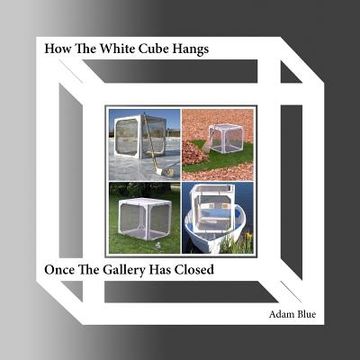 portada How The White Cube Hangs Once The Gallery Has Closed (en Inglés)