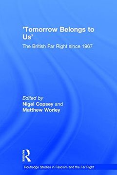 portada Tomorrow Belongs to Us: The British Far Right since 1967 (Routledge Studies in Fascism and the Far Right)