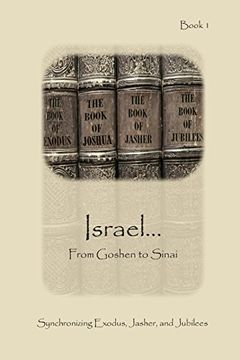 portada Ancient Texts and the Bible: Book Six - Israel... from Goshen to Sinai: Synchronizing the Bible, Enoch, Jasher, and Jubilees