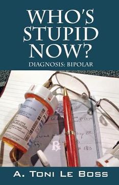 portada Who's Stupid Now? Diagnosis: Bipolar (en Inglés)