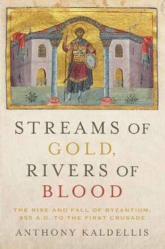 portada Streams of Gold, Rivers of Blood: The Rise and Fall of Byzantium, 955 A. D. To the First Crusade (Onassis Series in Hellenic Culture) (in English)