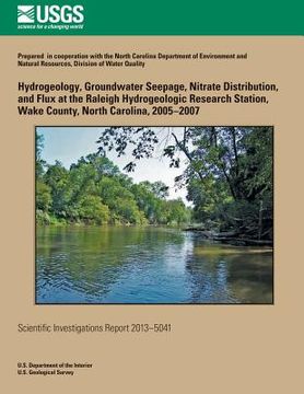 portada Hydrogeology, Groundwater Seepage, Nitrate Distribution, and Flux at the Raleigh Hydrogeologic Research Station, Wake County, North Carolina, 2005?200 (en Inglés)