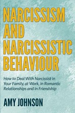 portada Narcissism and Narcissistic Behaviour: How to Deal With Narcissist in Your Family, at Work, in Romantic Relationships and in Friendship (in English)