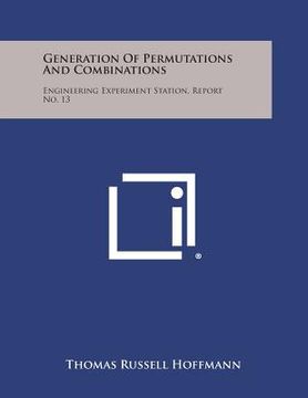 portada Generation of Permutations and Combinations: Engineering Experiment Station, Report No. 13 (en Inglés)