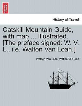 portada catskill mountain guide, with map ... illustrated. [the preface signed: w. v. l., i.e. walton van loan.] (en Inglés)