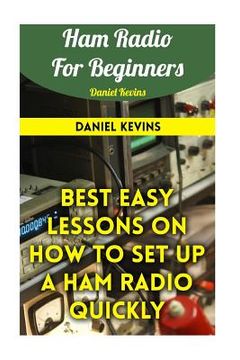 portada Ham Radio For Beginners: Best Easy Lessons On How To Set Up A Ham Radio Quickly (in English)