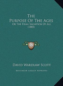 portada the purpose of the ages: or the final salvation of all (1885) (in English)