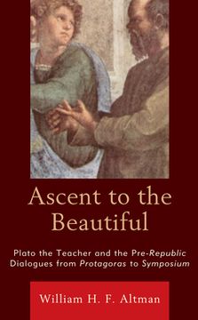 portada Ascent to the Beautiful: Plato the Teacher and the Pre-Republic Dialogues from Protagoras to Symposium