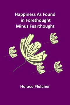 portada Happiness as Found in Forethought Minus Fearthought