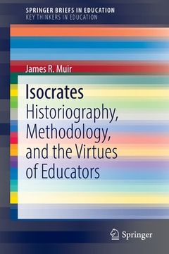 portada Isocrates: Historiography, Methodology, and the Virtues of Educators 