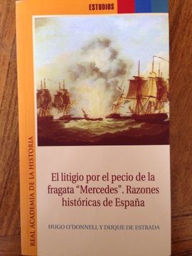 portada El Litigio Por El Pecio De La Fragata Mercedes. Razones Históricas De España (Estudios.)