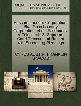 portada bascom launder corporation, blue rose laundry corporation, et al., petitioners, v. telecoin u.s. supreme court transcript of record with supporting pl