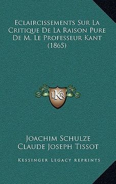portada Eclaircissements Sur La Critique De La Raison Pure De M. Le Professeur Kant (1865) (en Francés)