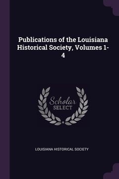 portada Publications of the Louisiana Historical Society, Volumes 1-4