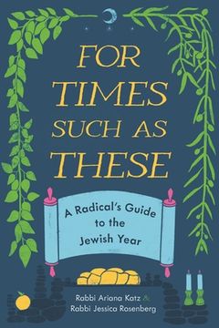portada For Times Such as These: A Radical's Guide to the Jewish Year (en Inglés)