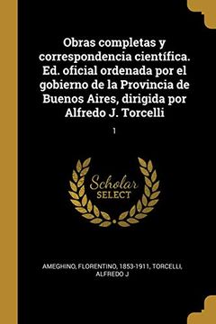 portada Obras Completas y Correspondencia Científica. Ed. Oficial Ordenada por el Gobierno de la Provincia de Buenos Aires, Dirigida por Alfredo j. Torcelli: 1