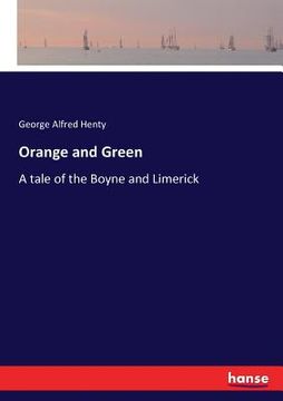 portada Orange and Green: A tale of the Boyne and Limerick (en Inglés)