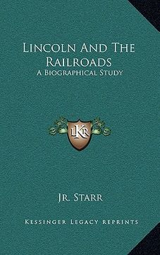 portada lincoln and the railroads: a biographical study