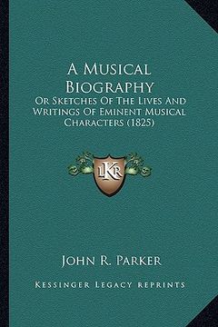 portada a musical biography: or sketches of the lives and writings of eminent musical characters (1825) (en Inglés)