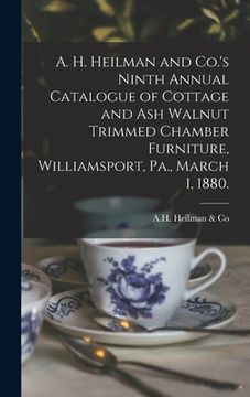 portada A. H. Heilman and Co.'s Ninth Annual Catalogue of Cottage and Ash Walnut Trimmed Chamber Furniture, Williamsport, Pa., March 1, 1880. (en Inglés)