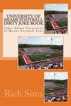 portada University of Miami Football Dirty Joke Book: Jokes About University of Miami Football Fans (en Inglés)