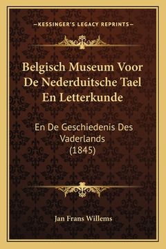 portada Belgisch Museum Voor De Nederduitsche Tael En Letterkunde: En De Geschiedenis Des Vaderlands (1845)